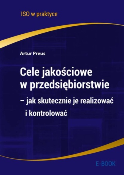 Cele jakościowe w przedsiębiorstwie – jak skutecznie je realizować i kontrolować - wydanie II
Cele jakościowe w przedsiębiorstwie – jak skutecznie je realizować i kontrolować - wydanie II