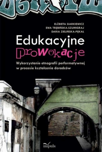 Edukacyjne prowokacje Wykorzystanie etnografii performatywnej w procesie kształcenia doradców
Edukacyjne prowokacje Wykorzystanie etnografii performatywnej w procesie kształcenia doradców