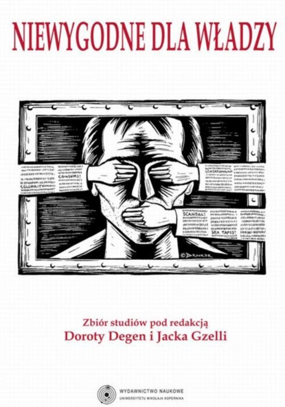 Niewygodne dla władzy. Ograniczanie wolności słowa na ziemiach polskich w XIX i XX wieku
Niewygodne dla władzy. Ograniczanie wolności słowa na ziemiach polskich w XIX i XX wieku