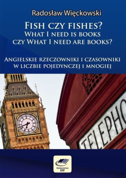 Fish czy fishes. What I need is books czy What I need are books. Angielskie rzeczowniki i czasowniki w liczbie pojedynczej i mnogiej
Fish czy fishes. What I need is books czy What I need are books. Angielskie rzeczowniki i czasowniki w liczbie pojedynczej i mnogiej