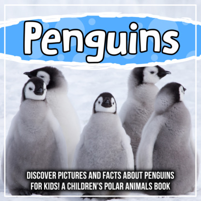 Penguins: Discover Pictures and Facts About Penguins For Kids! A Children's Polar Animals Book
Penguins: Discover Pictures and Facts About Penguins For Kids! A Children's Polar Animals Book