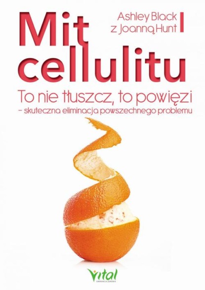 Mit cellulitu. To nie tłuszcz, to powięzi - skuteczna eliminacja powszechnego problemu
Mit cellulitu. To nie tłuszcz, to powięzi - skuteczna eliminacja powszechnego problemu