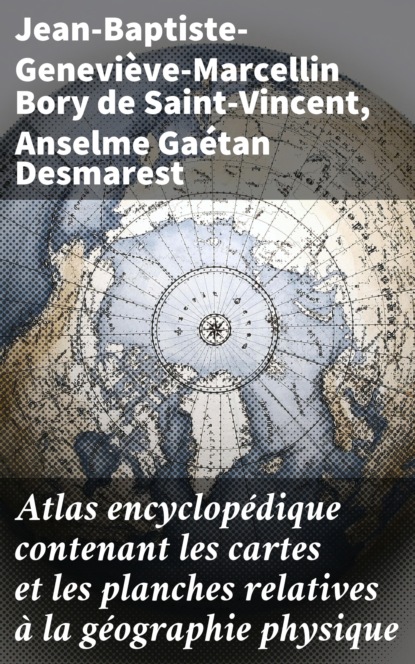 Atlas encyclopédique contenant les cartes et les planches relatives à la géographie physique
Atlas encyclopédique contenant les cartes et les planches relatives à la géographie physique