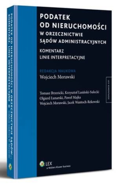 Podatek od nieruchomości w orzecznictwie sądów administracyjnych. Komentarz. Linie interpretacyjne
Podatek od nieruchomości w orzecznictwie sądów administracyjnych. Komentarz. Linie interpretacyjne