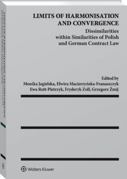 Limits of Harmonisation and Convergence. Dissimilarities within Similarities of Polish and German Contract Law
Limits of Harmonisation and Convergence. Dissimilarities within Similarities of Polish and German Contract Law