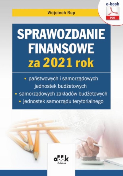 Sprawozdanie finansowe za 2021 rok państwowych i samorządowych jednostek budżetowych, samorządowych zakładów budżetowych, jednostek samorządu terytorialnego (e-book)
Sprawozdanie finansowe za 2021 rok państwowych i samorządowych jednostek budżetowych, samorządowych zakładów budżetowych, jednostek samorządu terytorialnego (e-book)