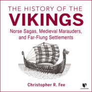 The History of the Vikings - Norse Sagas, Medieval Marauders, and Far-flung Settlements (Unabridged)