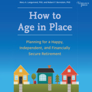 How to Age in Place - Planning for a Happy, Independent, and Financially Secure Retirement (Unabridged)