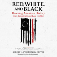 Red, White, and Black - Rescuing American History from Revisionists and Race Hustlers (Unabridged)