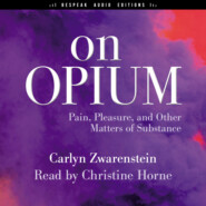 On Opium - Pain, Pleasure, and Other Matters of Substance (Unabridged)