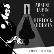 Arsène Lupin Versus Herlock Sholmes - The Adventures of Arsène Lupin, Book 2 (Unabridged)