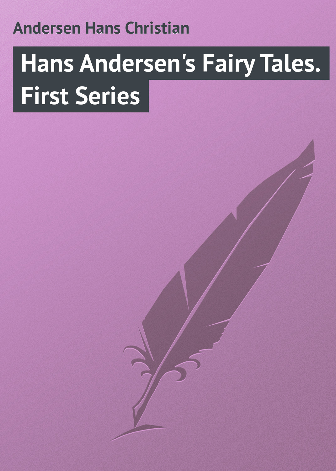 Hans Andersen\'s Fairy Tales. First Series