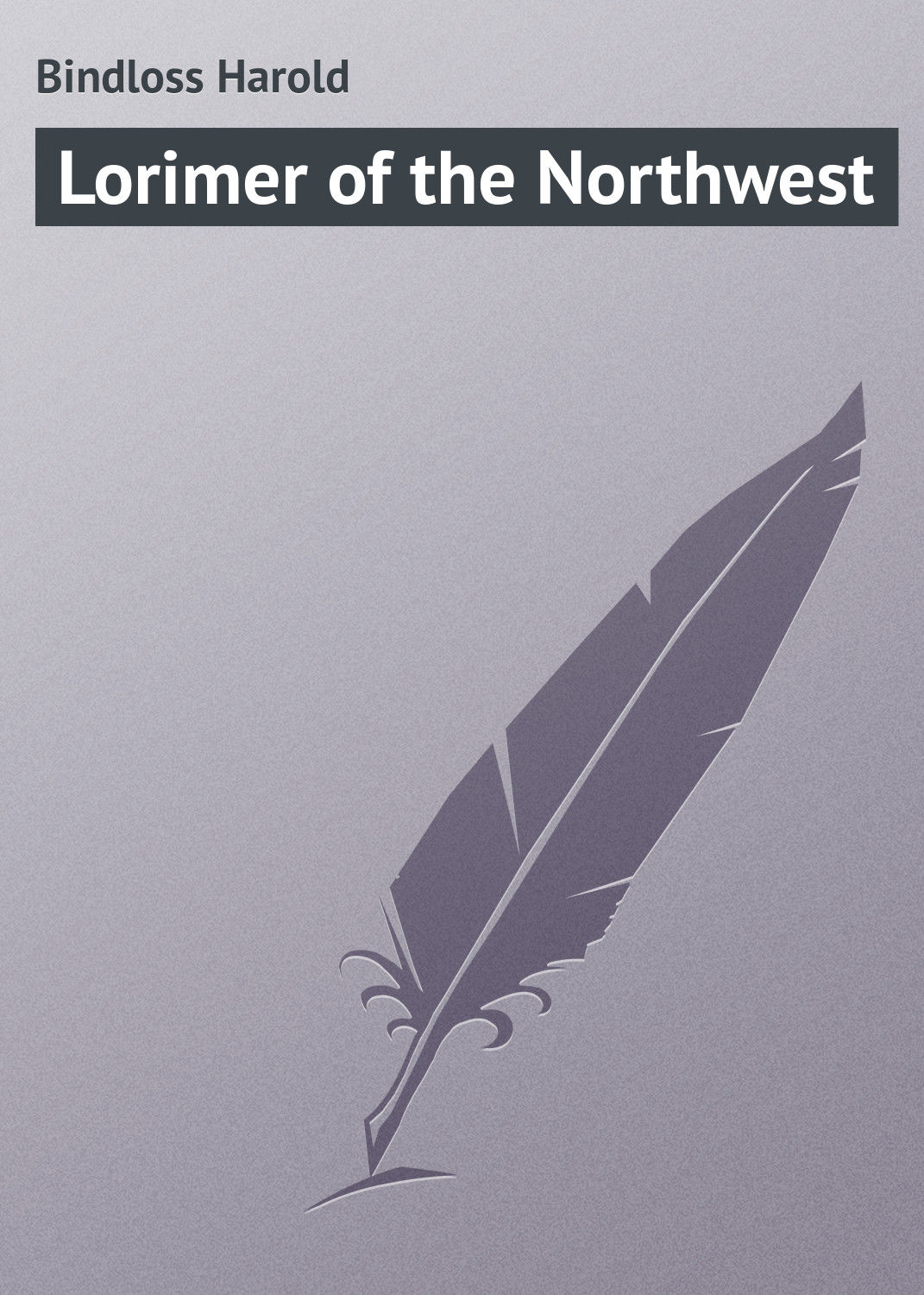 Книга Lorimer of the Northwest из серии , созданная Harold Bindloss, может относится к жанру Зарубежная классика, Иностранные языки. Стоимость электронной книги Lorimer of the Northwest с идентификатором 23155267 составляет 5.99 руб.