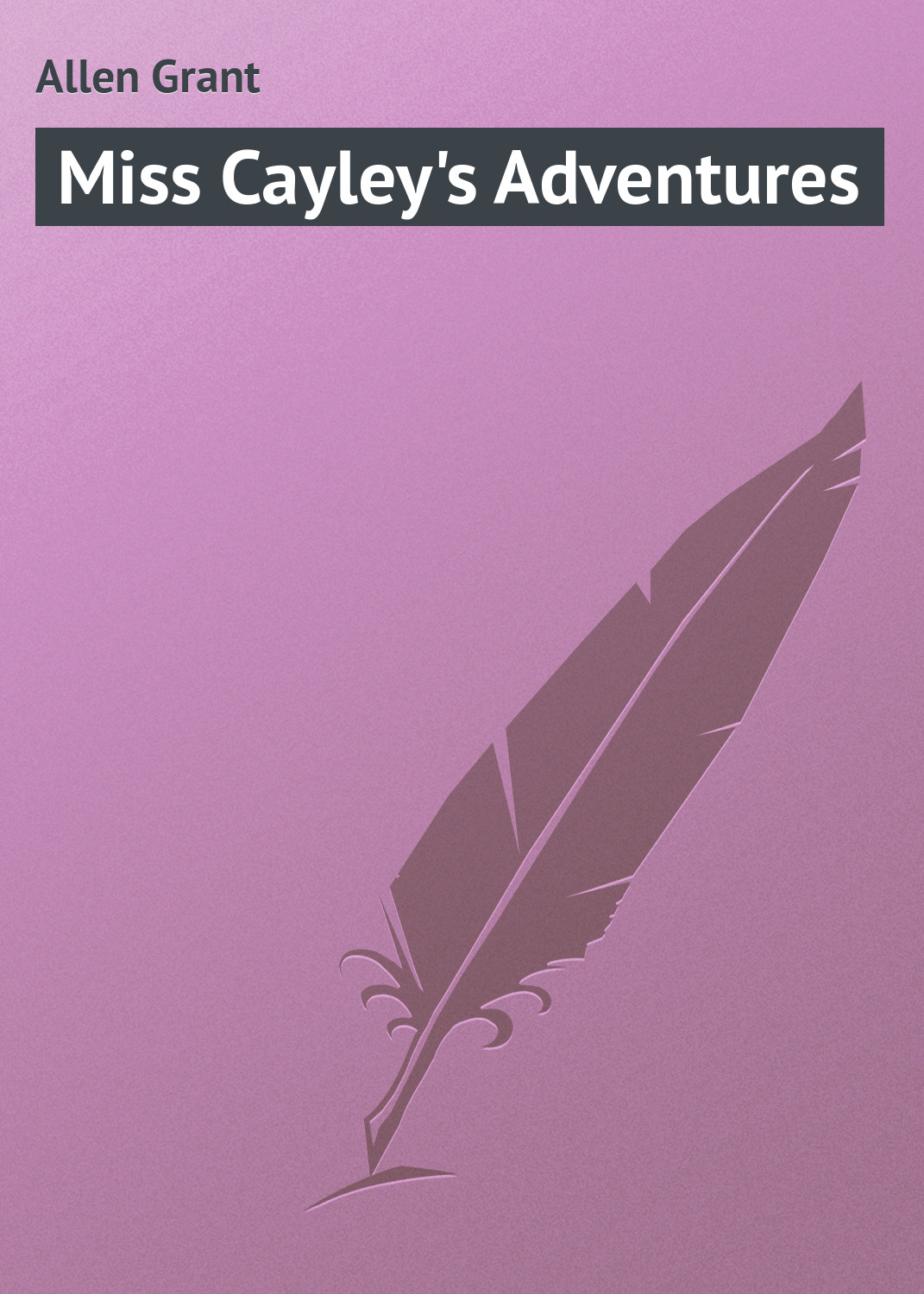 Allen Grant Miss Cayley's Adventures