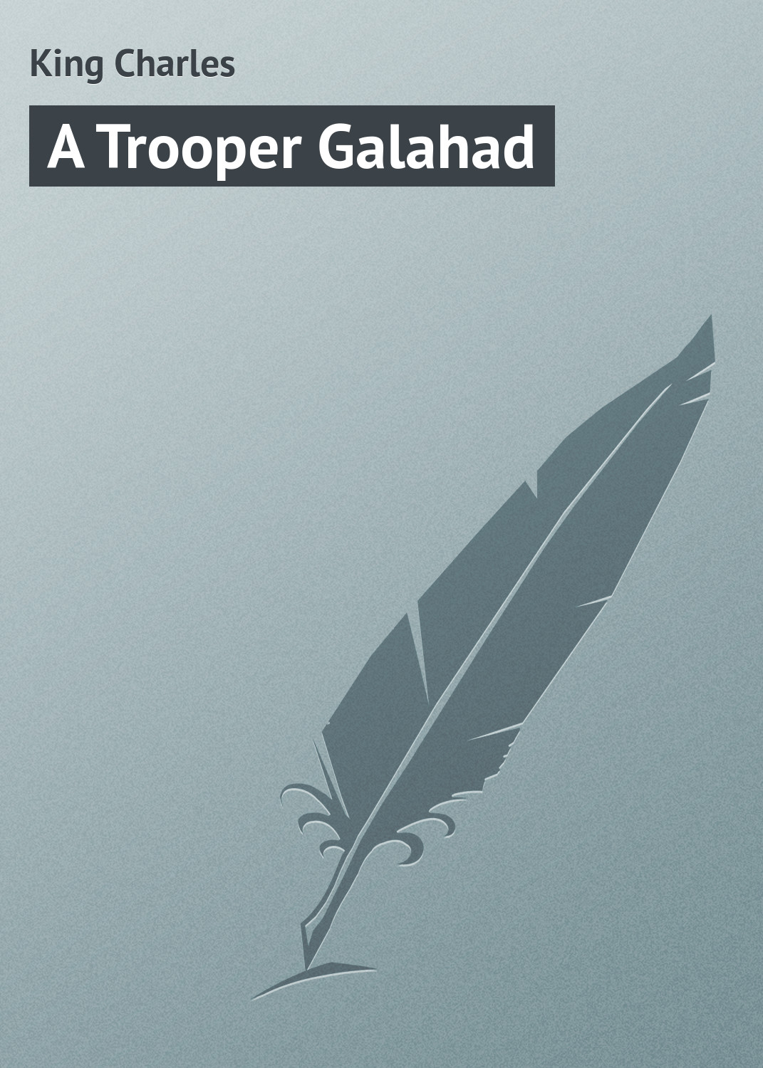 Книга A Trooper Galahad из серии , созданная Charles King, может относится к жанру Зарубежная классика, Зарубежные приключения. Стоимость электронной книги A Trooper Galahad с идентификатором 23164467 составляет 5.99 руб.
