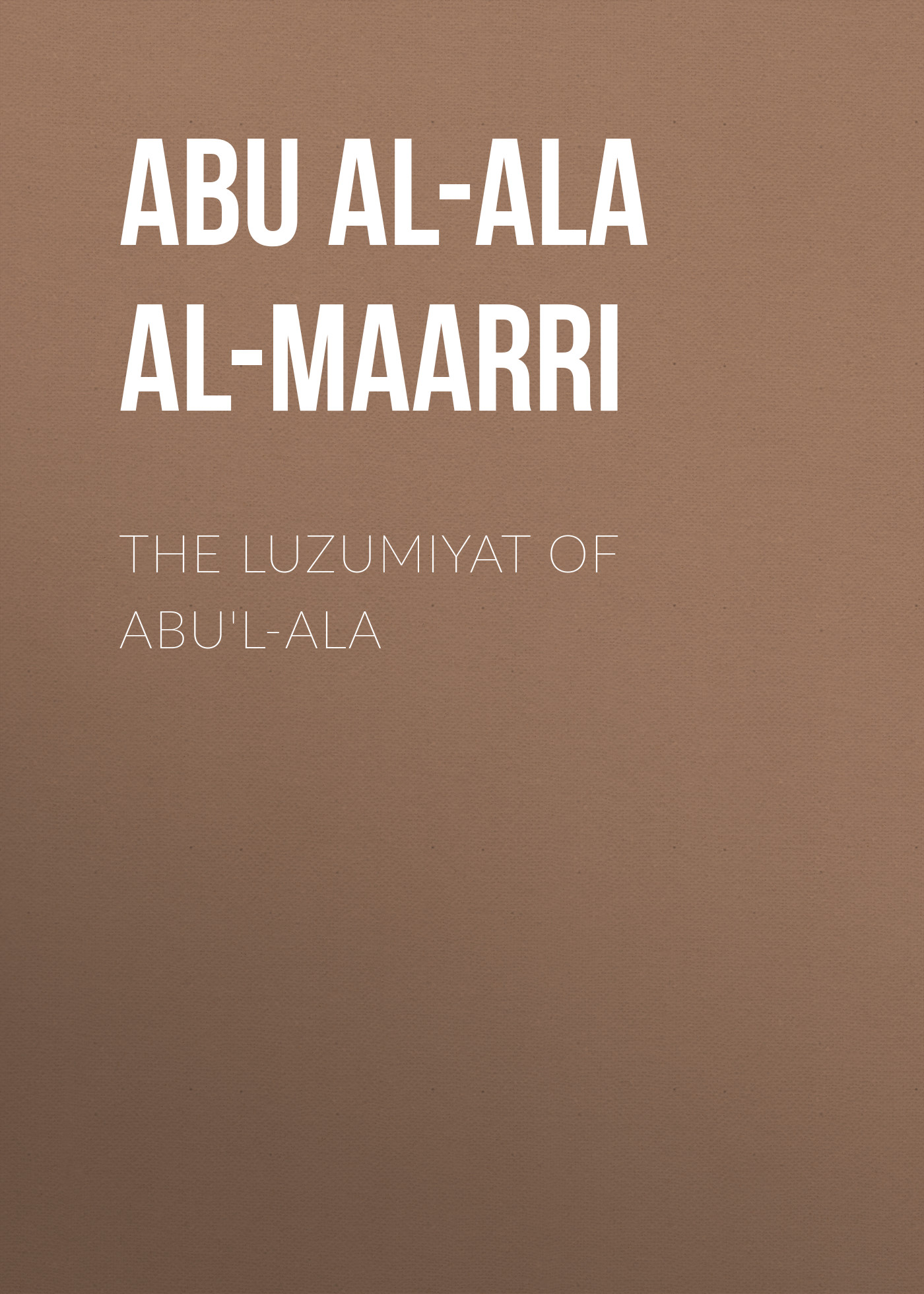 Abu al-Ala al-Maarri The Luzumiyat of Abu'l-Ala