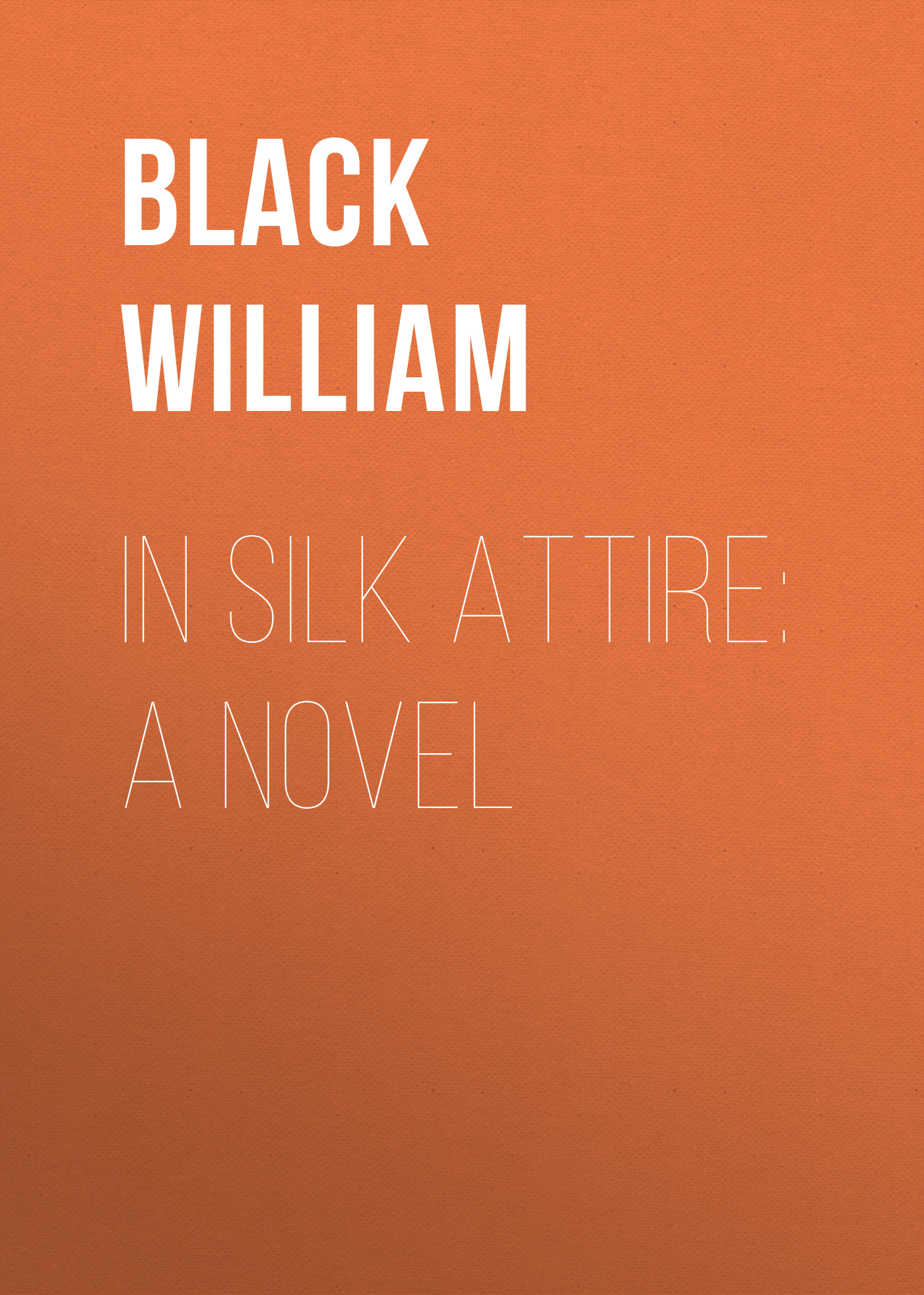 Black William In Silk Attire: A Novel