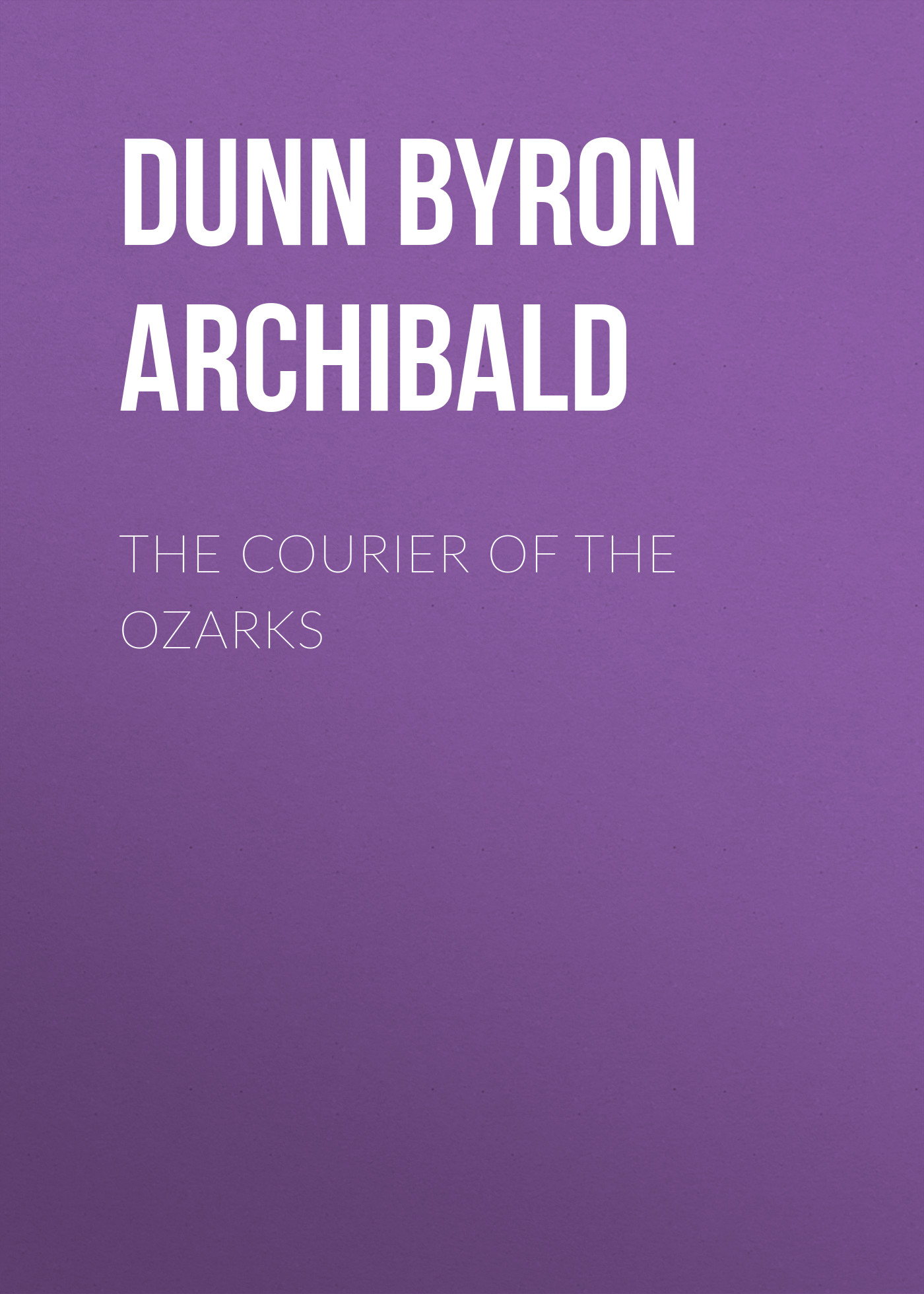 Dunn Byron Archibald The Courier of the Ozarks