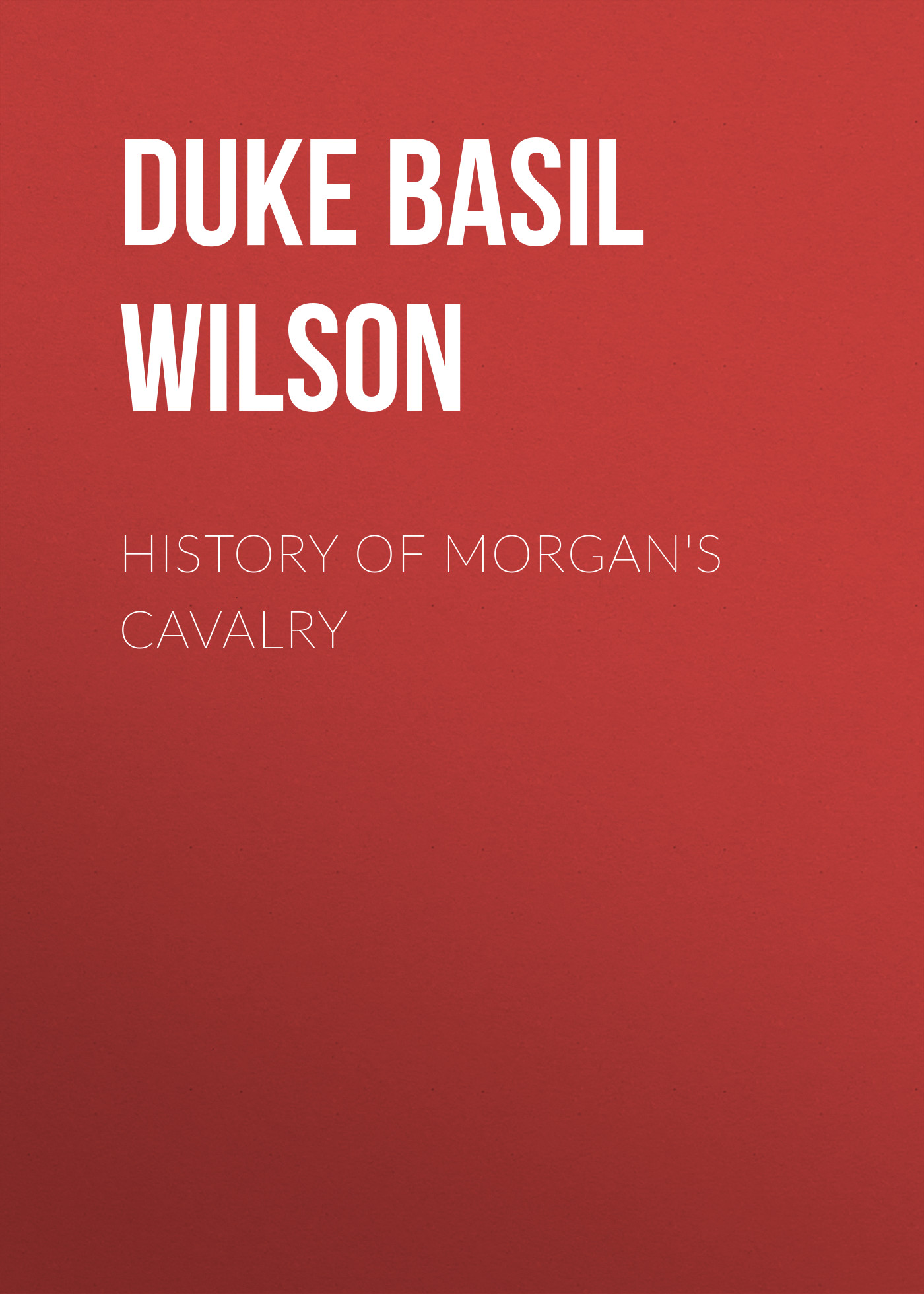 History of Morgan\'s Cavalry