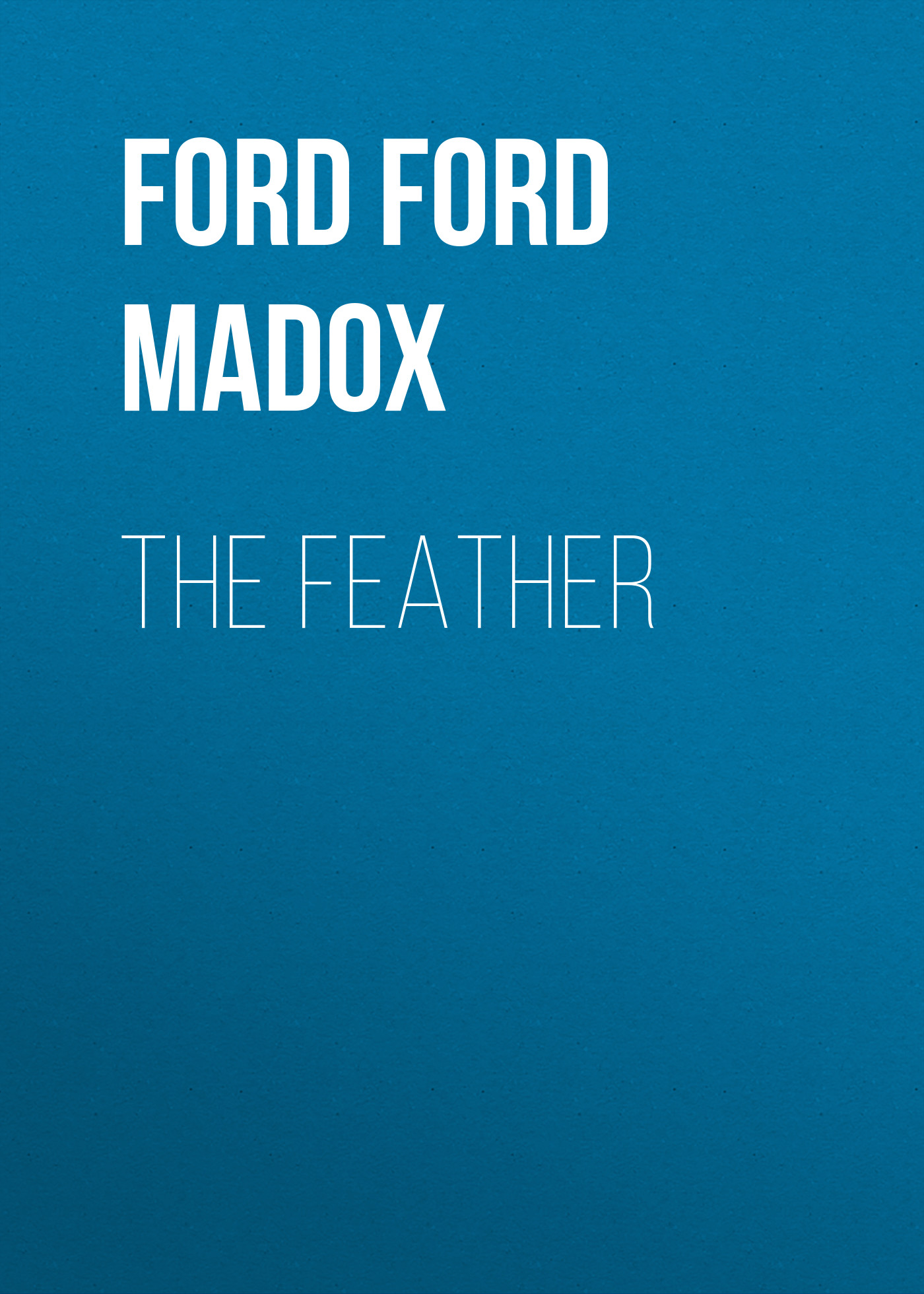 Форд Мэдокс The Feather