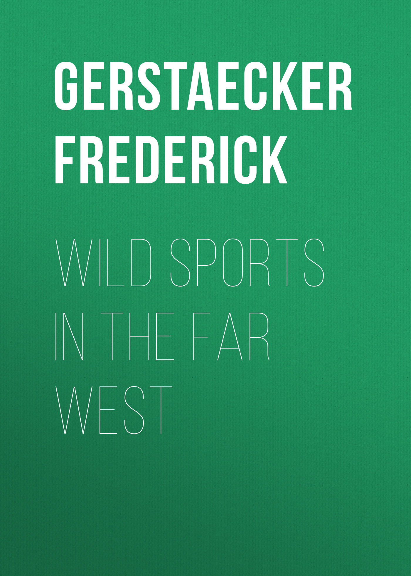 Gerstaecker Frederick Wild Sports In The Far West