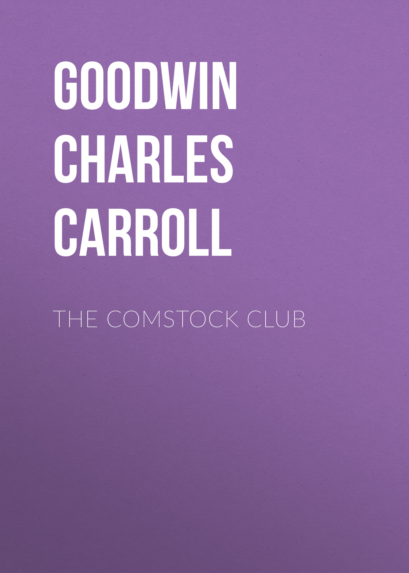 Goodwin Charles Carroll The Comstock Club
