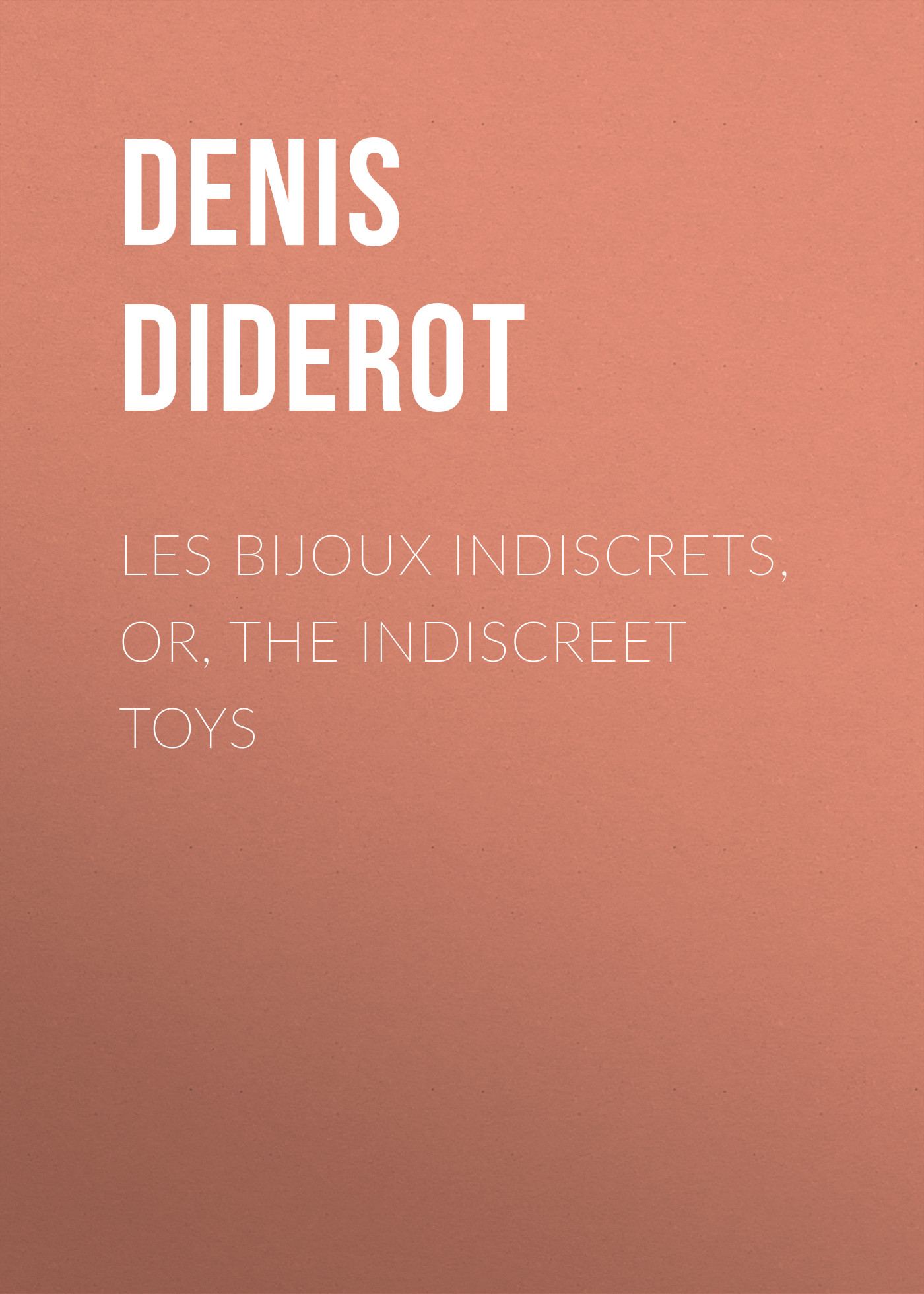 Denis Diderot Les Bijoux Indiscrets, or, The Indiscreet Toys