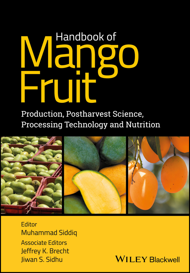 Muhammad Siddiq Handbook of Mango Fruit. Production, Postharvest Science, Processing Technology and Nutrition