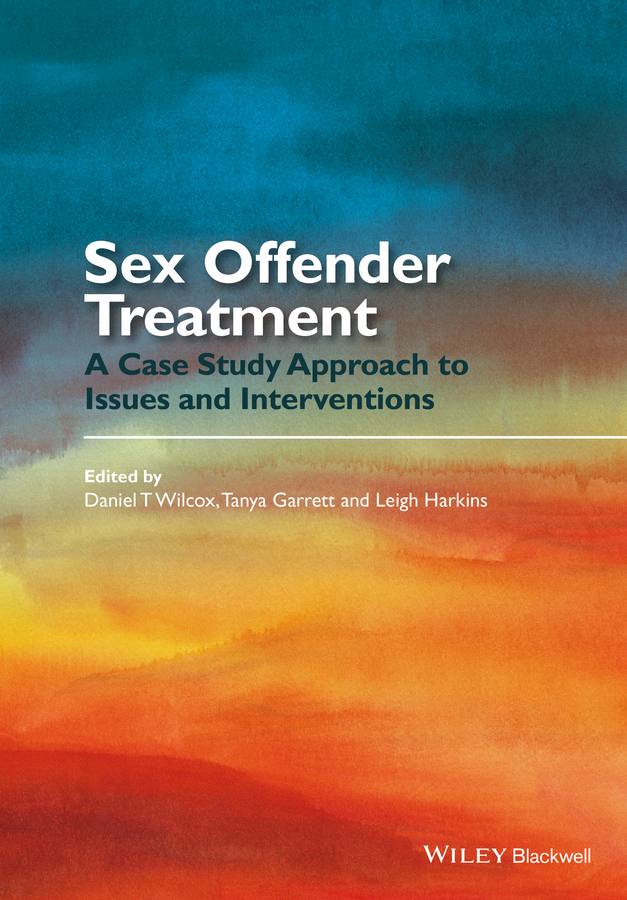 Tanya Garrett Sex Offender Treatment. A Case Study Approach to Issues and Interventions