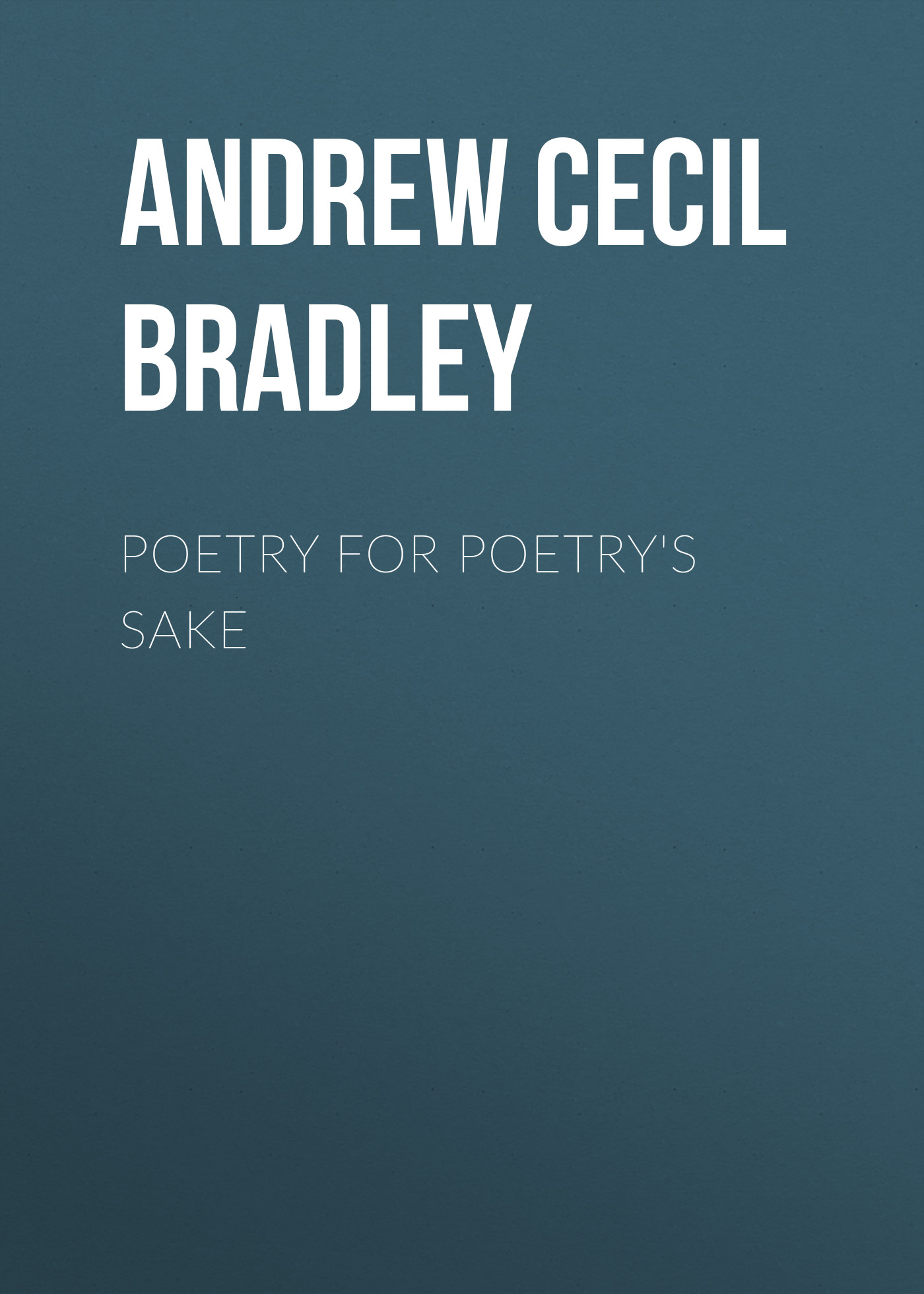 Andrew Cecil Bradley Poetry for Poetry's Sake