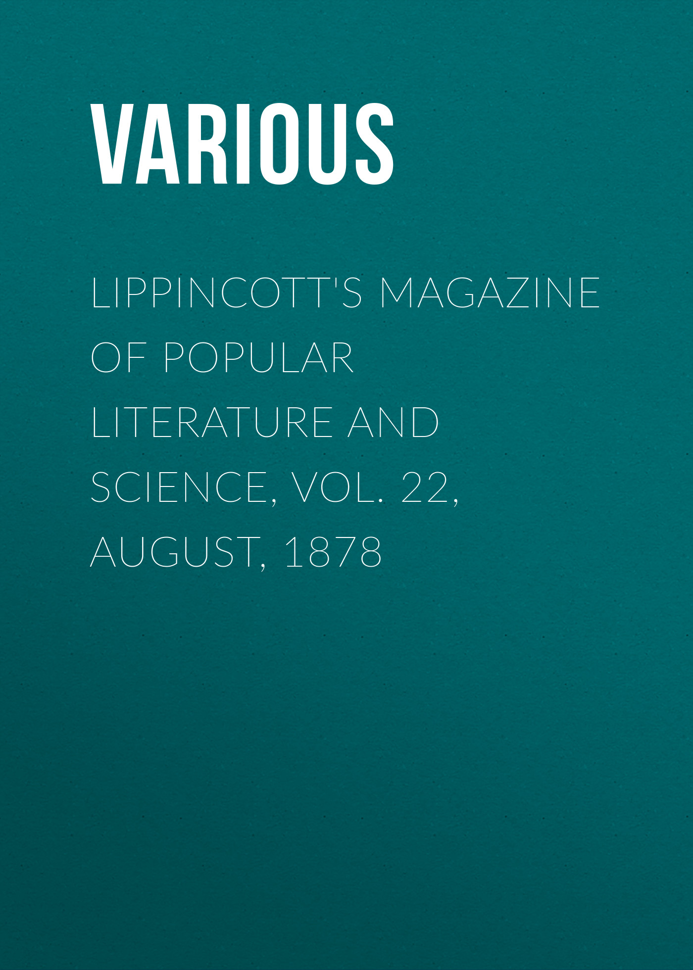 Various Lippincott's Magazine of Popular Literature and Science, Vol. 22, August, 1878 ec weird science vol 1