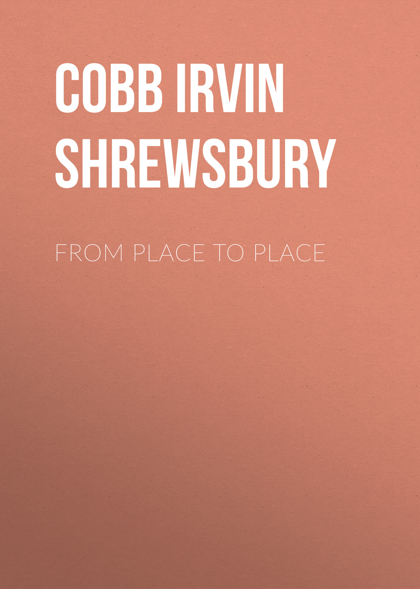 Cobb Irvin Shrewsbury From Place to Place