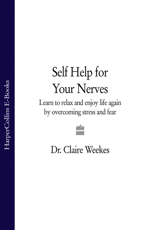 Self-Help for Your Nerves Learn to Relax and Enjoy Life Again by  Overcoming Stress and Fear  Weekes Claire     -         -