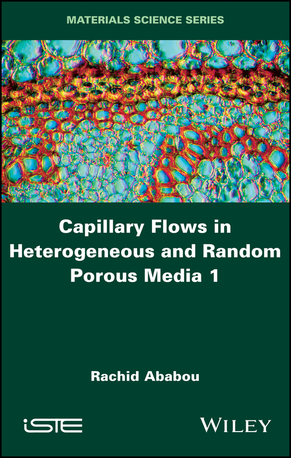 Rachid Ababou Capillary Flows in Heterogeneous and Random Porous Media