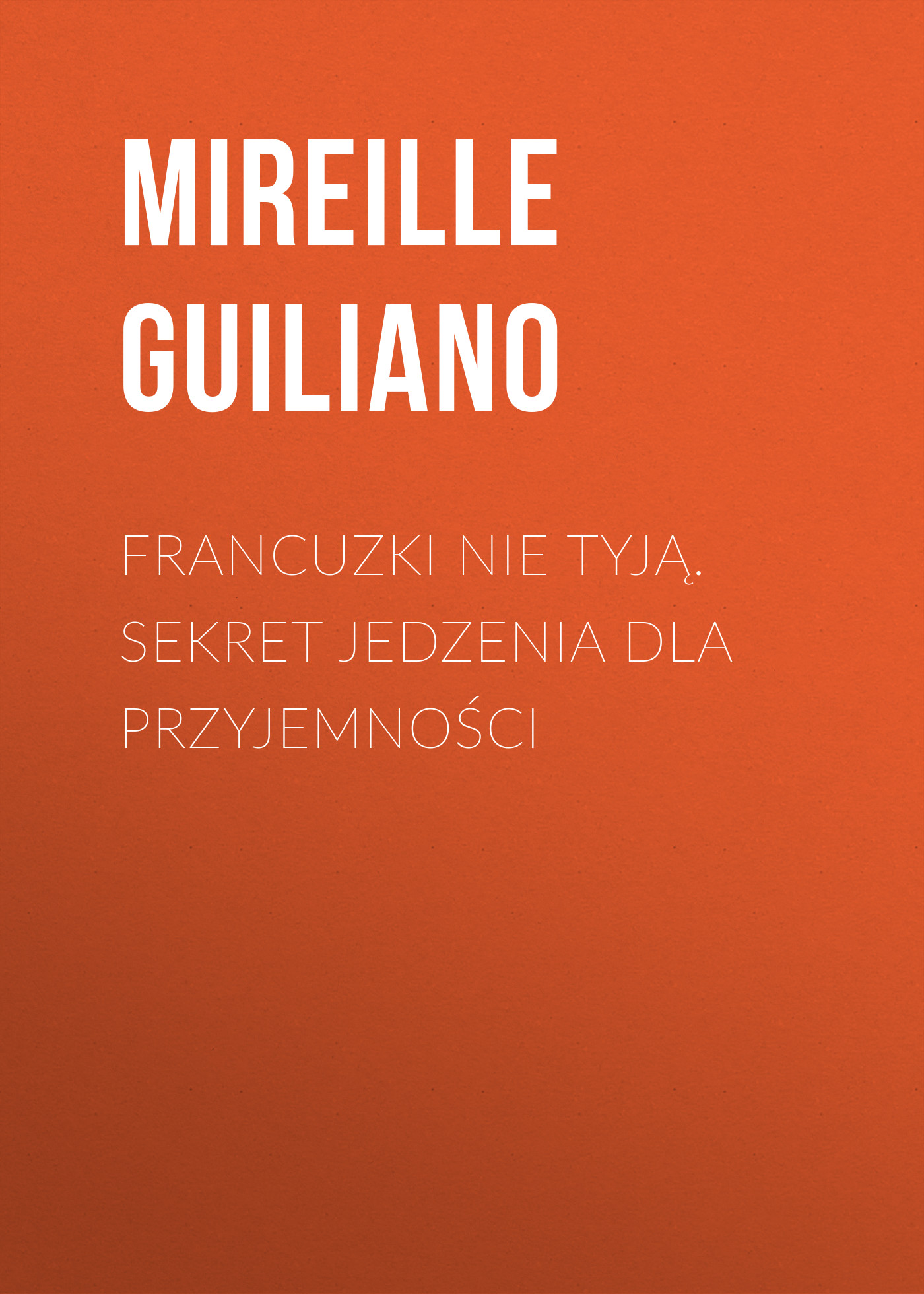 

Francuzki nie tyją. Sekret jedzenia dla przyjemności