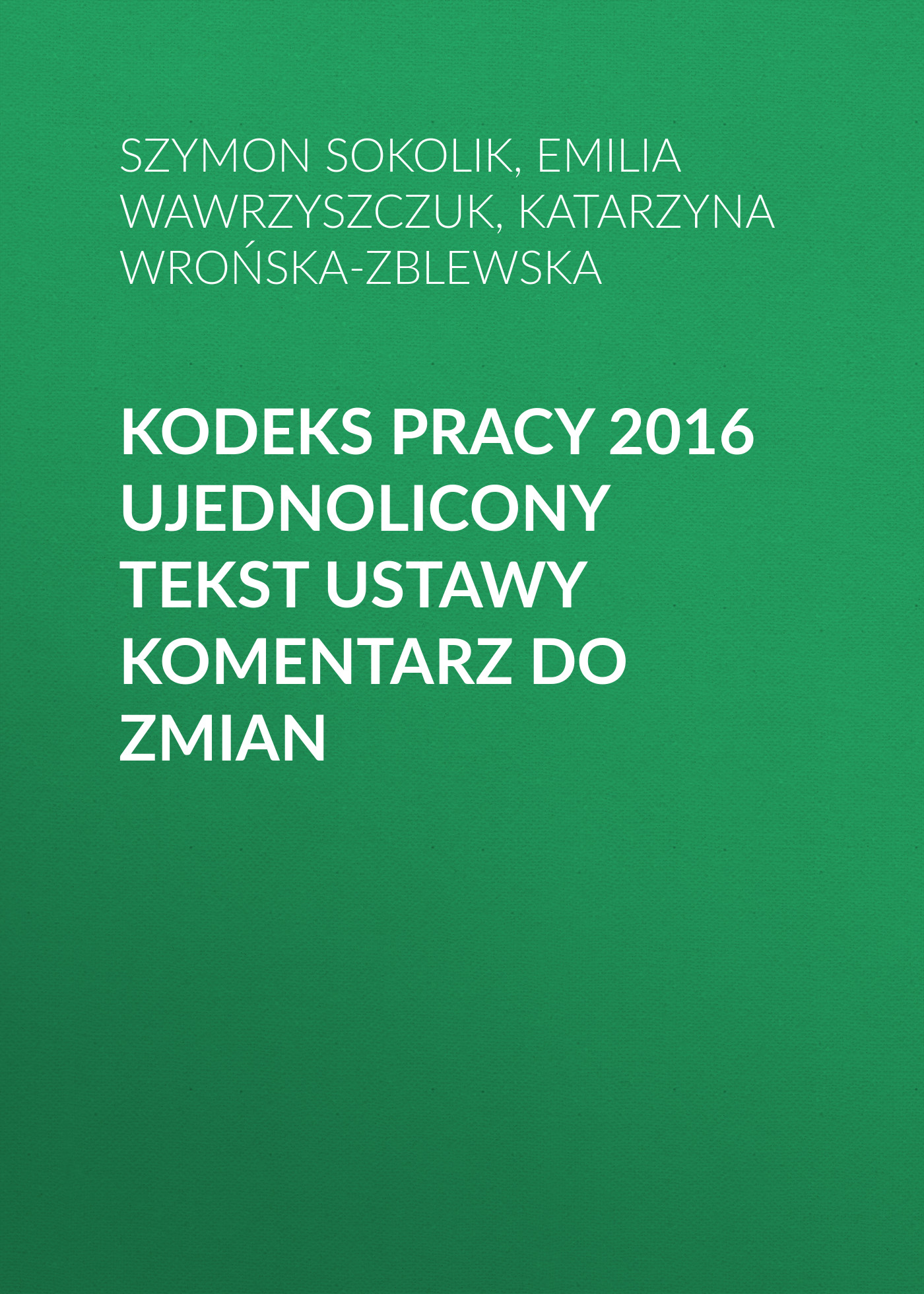 

Kodeks pracy 2016 Ujednolicony tekst ustawy Komentarz do zmian