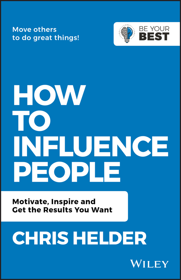 Chris Helder How to Influence People. Motivate, Inspire and Get the Results You Want