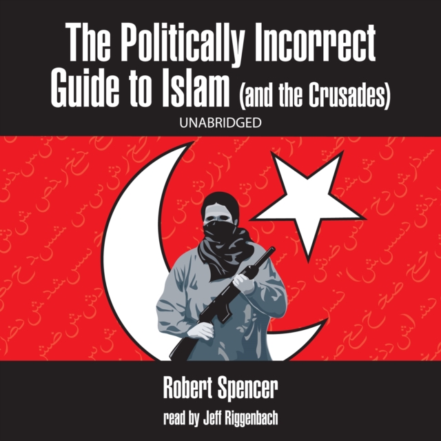 Robert Spencer Politically Incorrect Guide to Islam (and the Crusades) the relativity and the islam