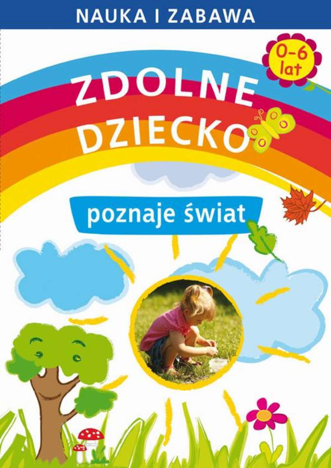 Zdolne dziecko poznaje świat 0-6 lat