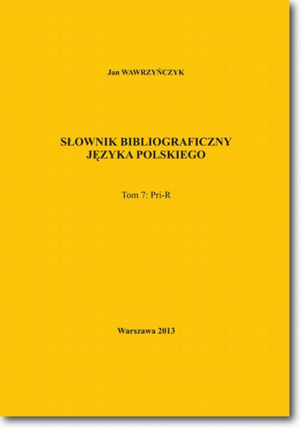 Jan Wawrzyńczyk Słownik bibliograficzny języka polskiego Tom 7 (Pri-R)