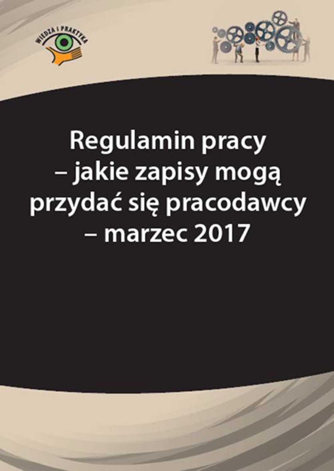 

Regulamin pracy – jakie zapisy mogą przydać się pracodawcy - marzec 2017