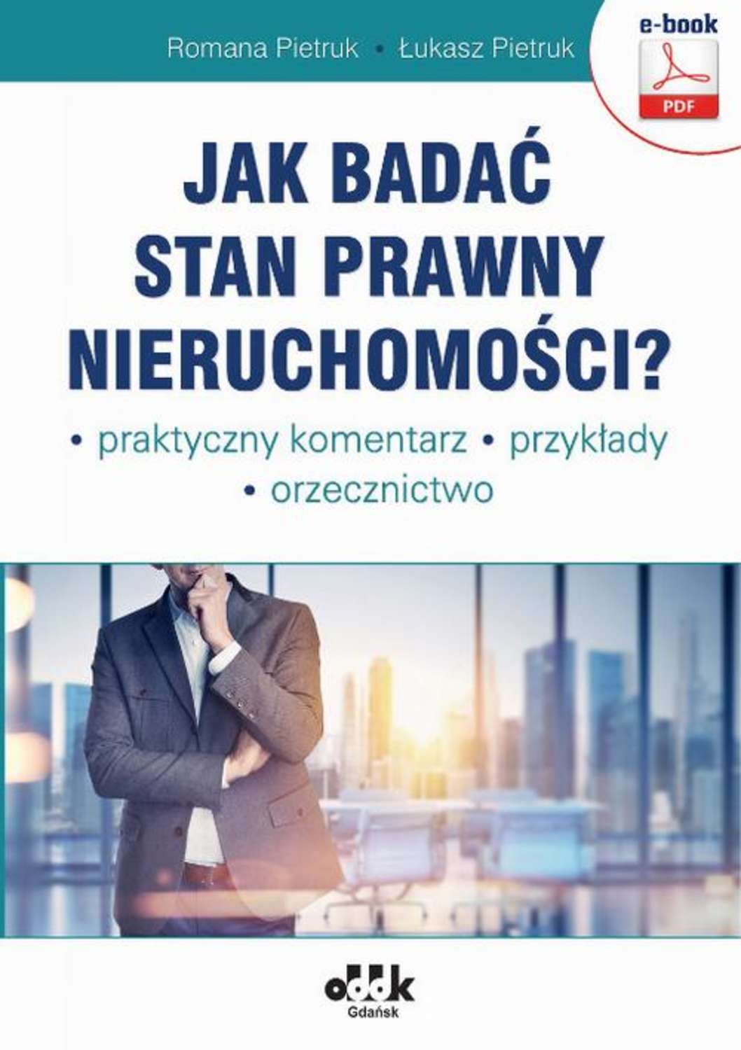 

Jak badać stan prawny nieruchomości Praktyczny komentarz. Przykłady. Orzecznictwo