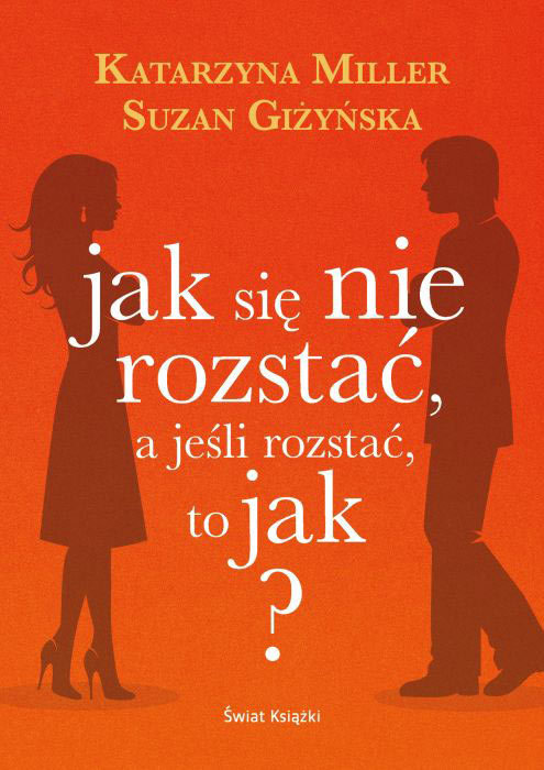 Jak się nie rozstać, a jeśli rozstać, to jak?