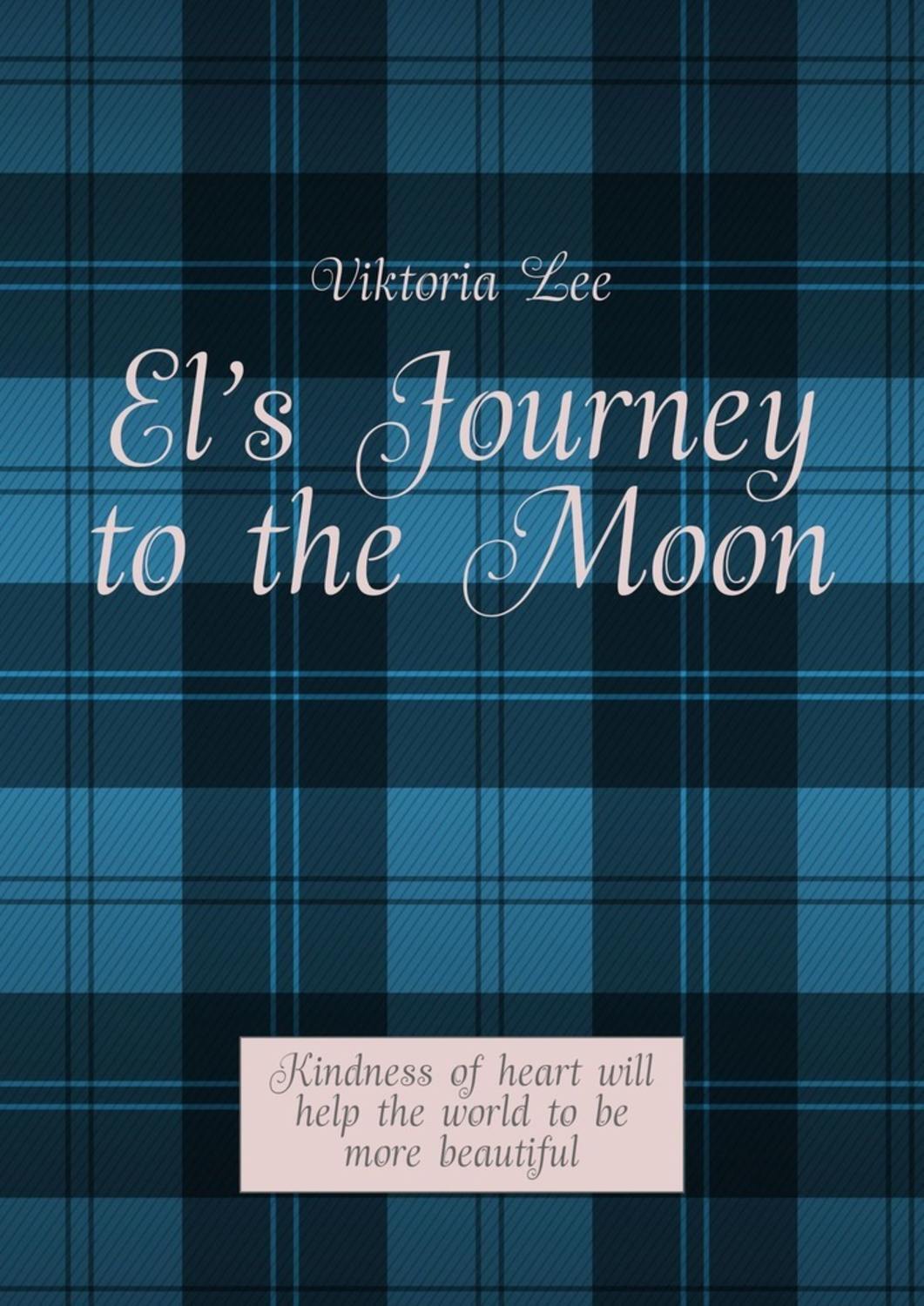 Viktoria Lee El’s Journey to the Moon. Kindness of heart will help the world to be more beautiful lucky goes to school