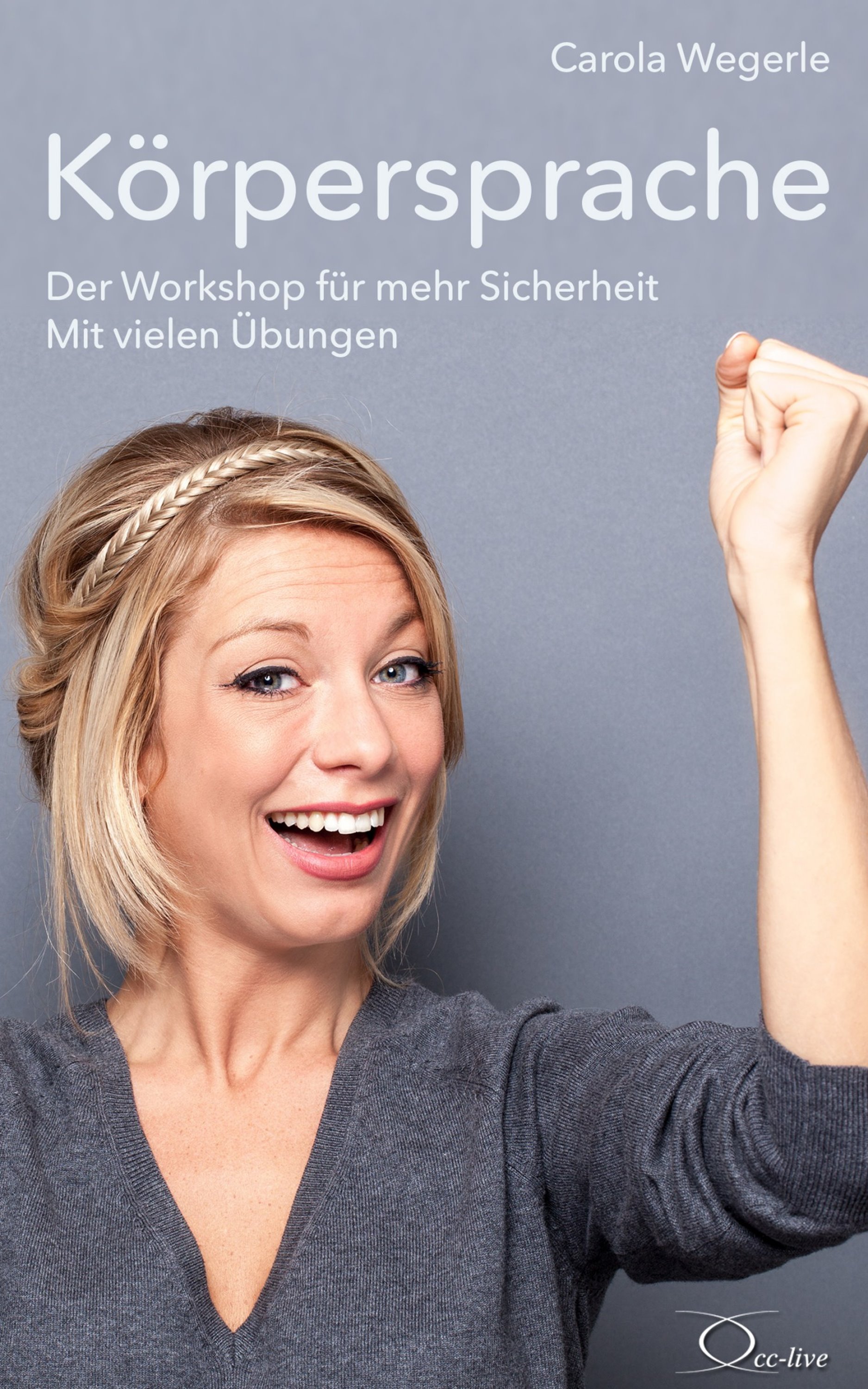 Carola Wegerle, Körpersprache / Der Workshop für mehr Sicherheit. Mit vielen Übungen - bei ...