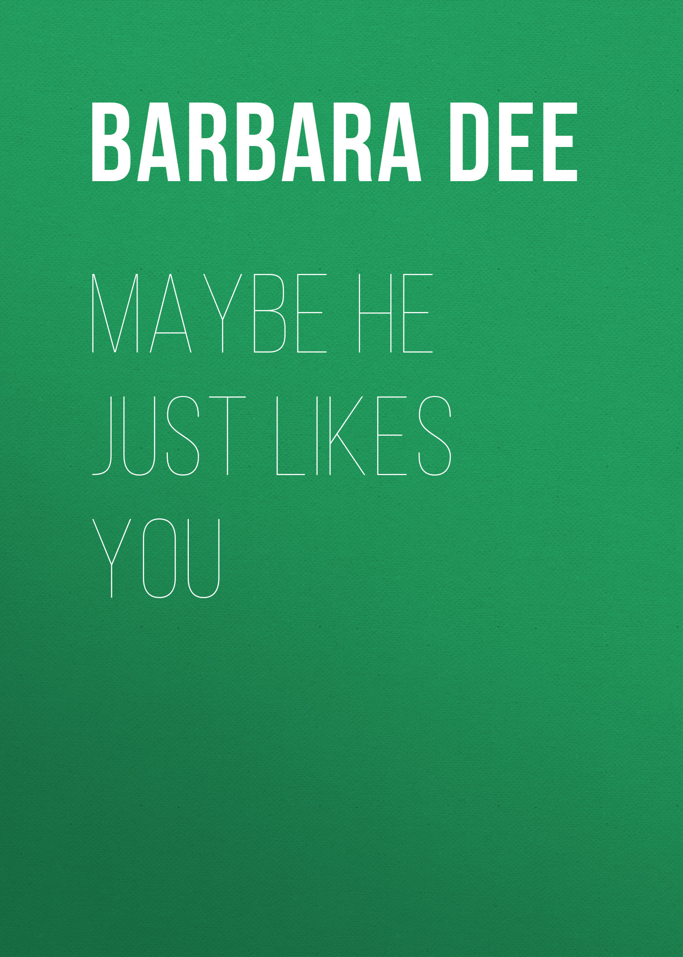 

Maybe He Just Likes You