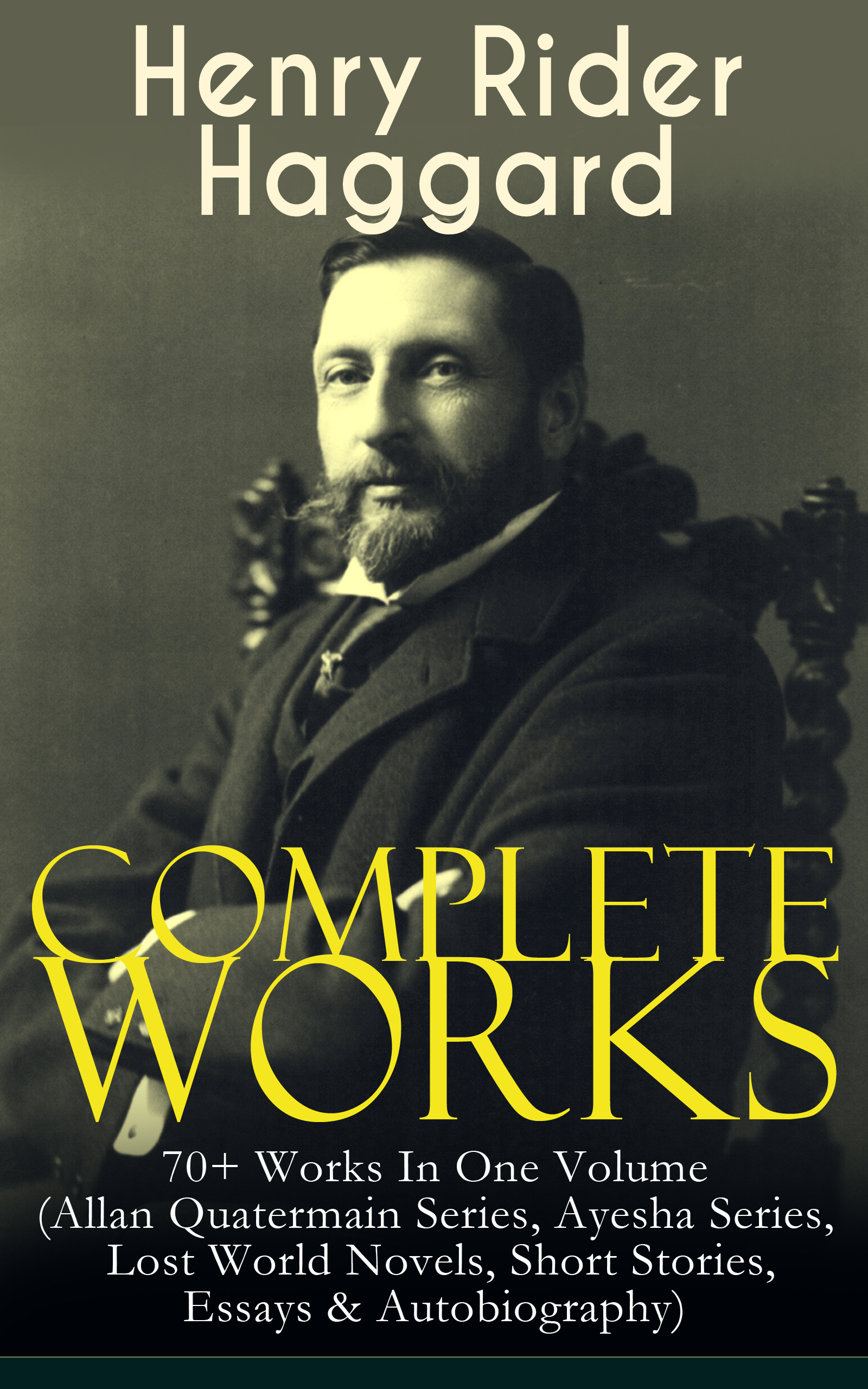 Henry Rider Haggard Complete Works of Henry Rider Haggard: 70+ Works In One Volume (Allan Quatermain Series, Ayesha Series, Lost World Novels, Short Stories, Essays & Autobiography) witchcraft works volume 1