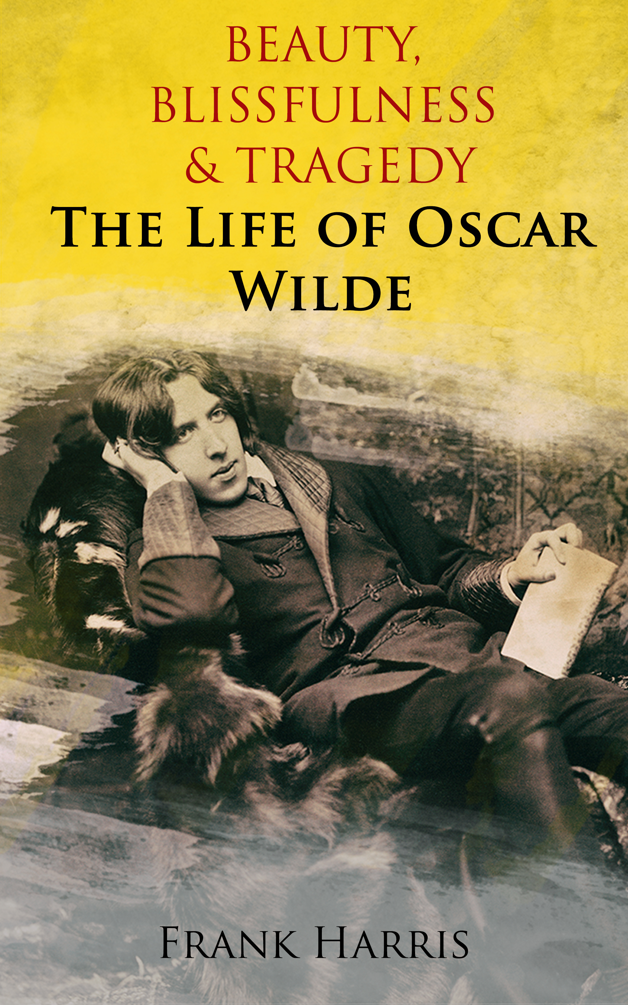 Frank Harris Beauty, Blissfulness & Tragedy: The Life of Oscar Wilde merlin holland oscar wilde a life in letters