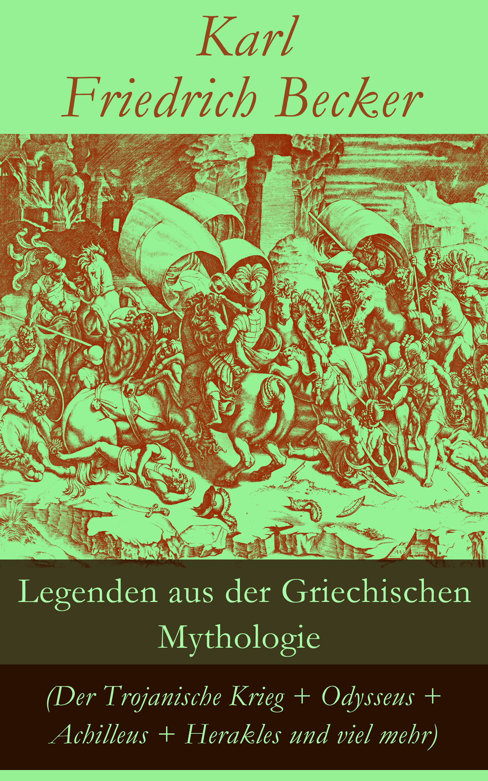 Karl Friedrich Becker Legenden aus der Griechischen Mythologie (Der Trojanische Krieg + Odysseus + Achilleus + Herakles und viel mehr) karl friedrich becker weltgeschichte t 4