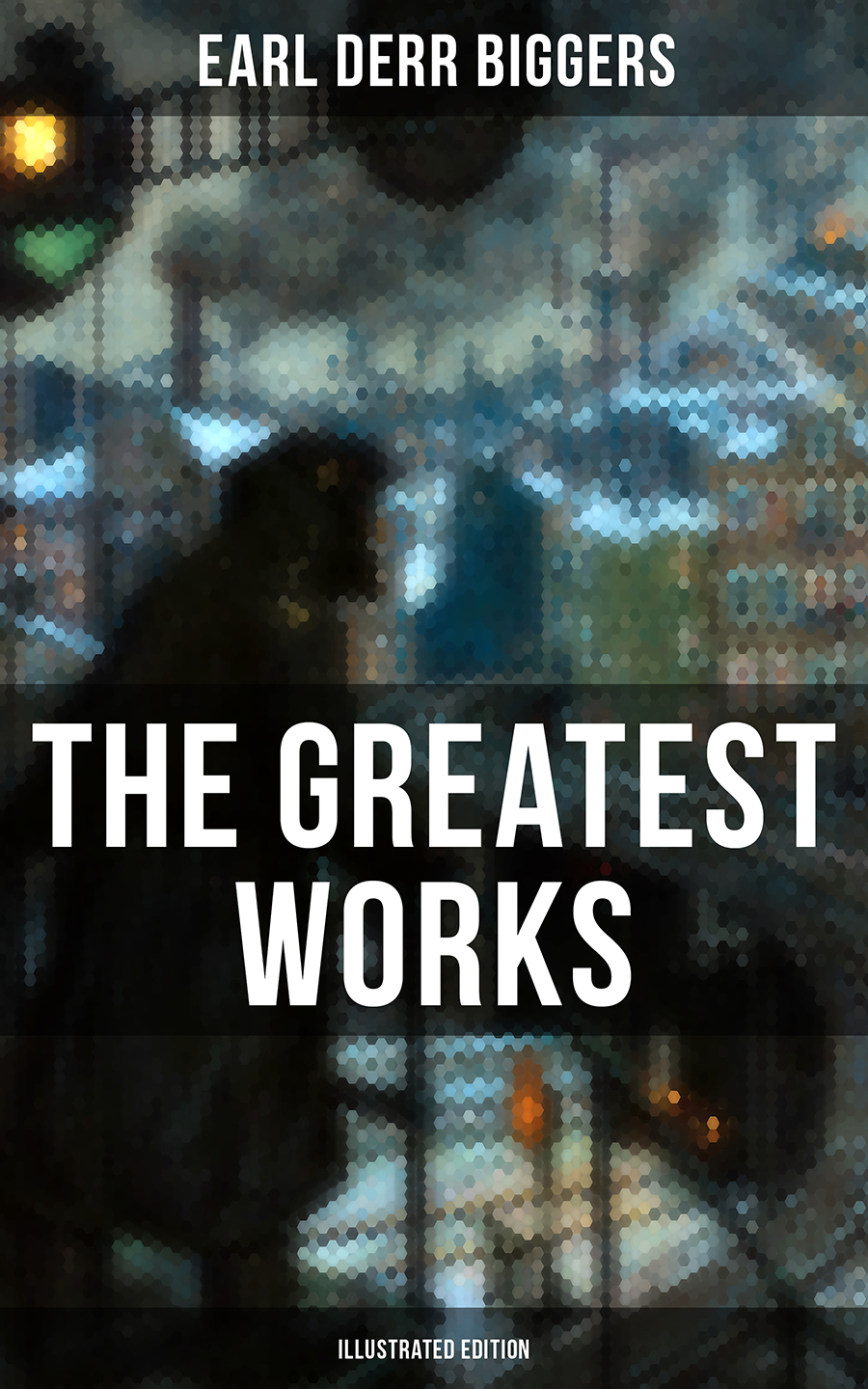 Earl Derr Biggers The Greatest Works of Earl Derr Biggers (Illustrated Edition) sarah westleigh the impossible earl